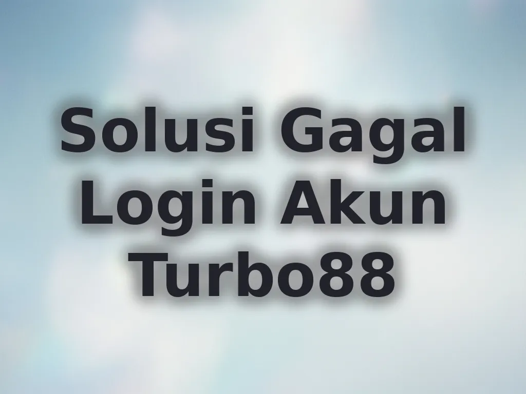 Solusi Gagal Login Akun Turbo88